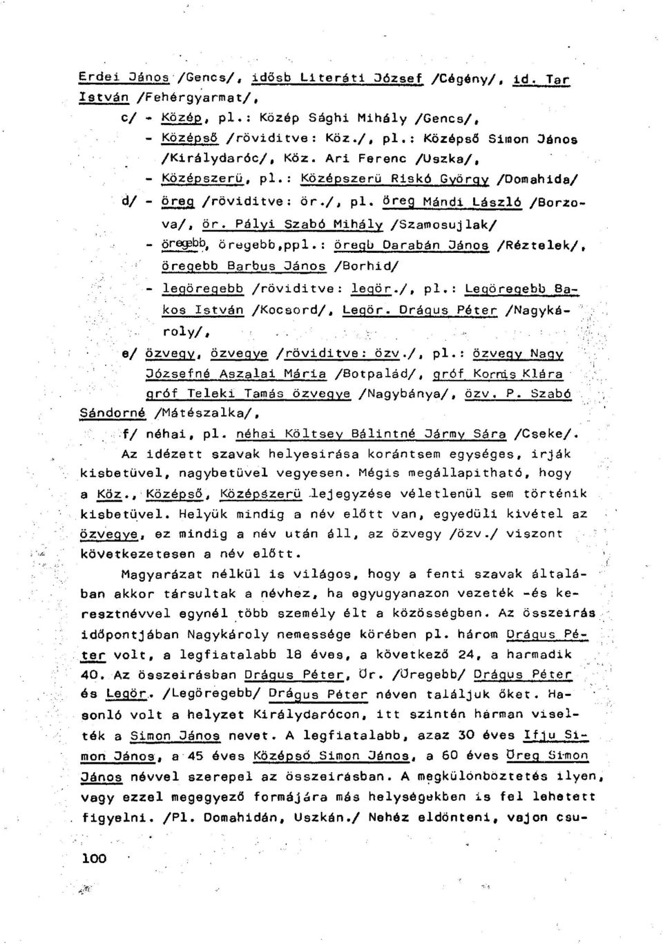 Pályi Szabó Mihály /Szamosujlak/ - öregabb, ö régebb,ppl. : Öregb Oarabán János /Réz te lek/, öregebb Barbus János /Borhid/ " legöregebb /röviditve: legör./, pl.