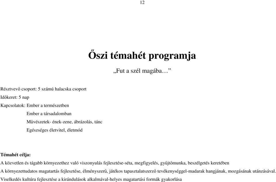 viszonyulás fejlesztése-séta, megfigyelés, gyűjtőmunka, beszélgetés keretében A környezettudatos magatartás fejlesztése, élményszerű, játékos