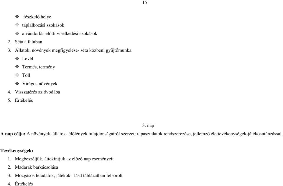 Értékelés A nap célja: A növények, állatok- élőlények tulajdonságairól szerzett tapasztalatok rendszerezése, jellemző