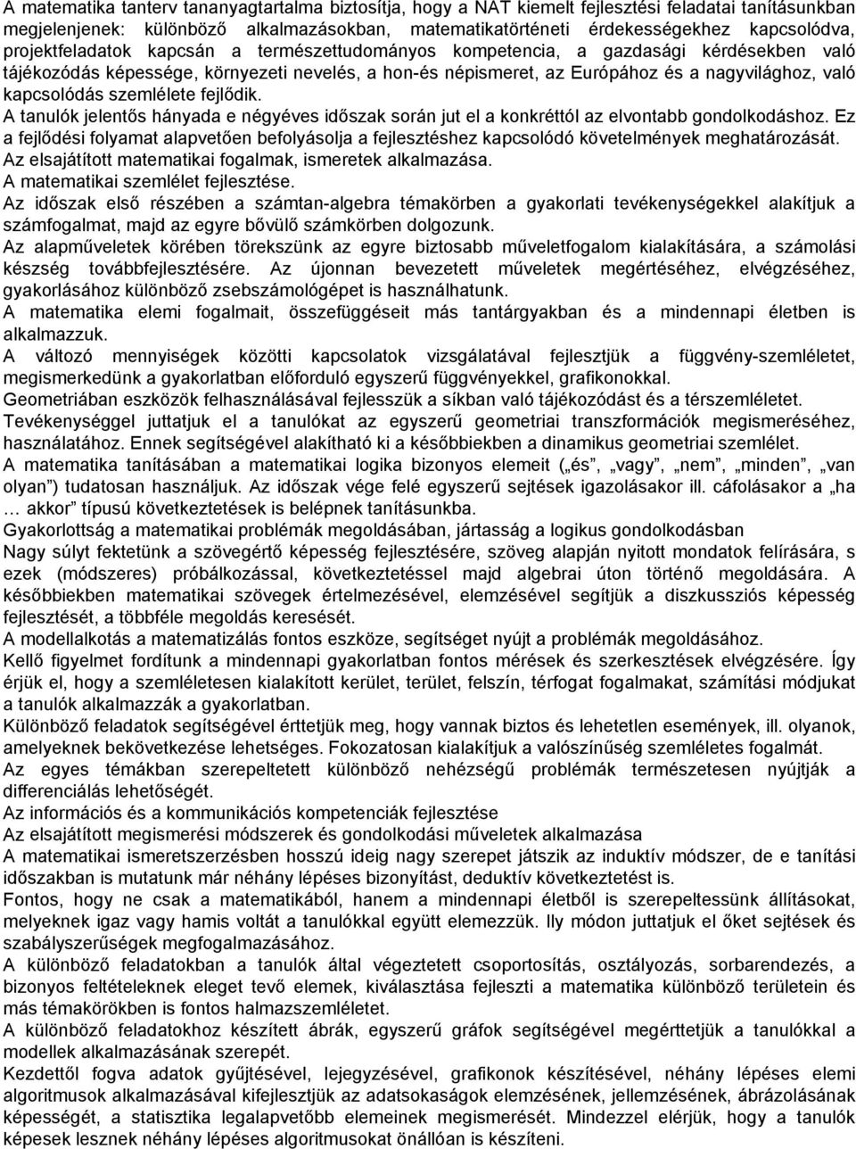 kapcsolódás szemlélete fejlődik. A tanulók jelentős hányada e négyéves időszak során jut el a konkréttól az elvontabb gondolkodáshoz.