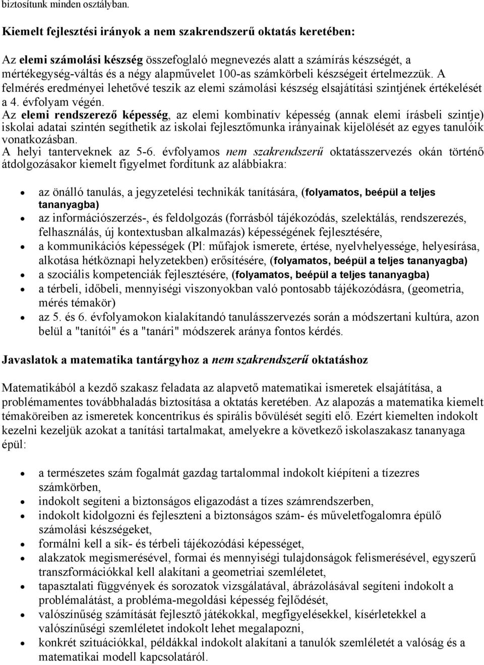 számkörbeli készségeit értelmezzük. A felmérés eredményei lehetővé teszik az elemi számolási készség elsajátítási szintjének értékelését a 4. évfolyam végén.