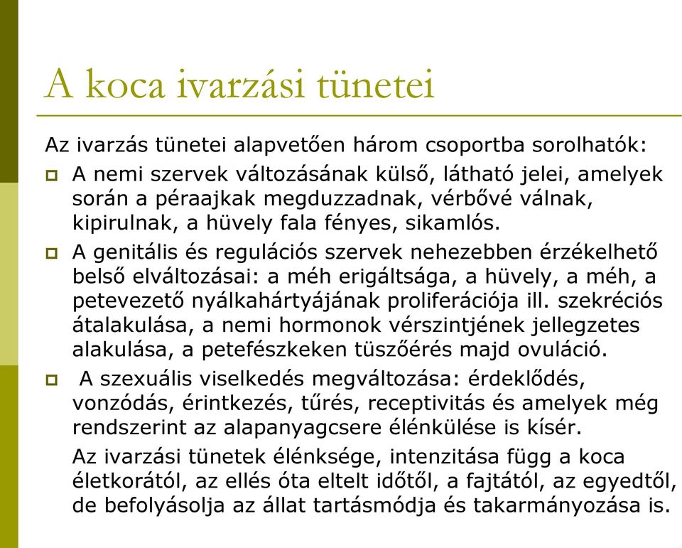 szekréciós átalakulása, a nemi hormonok vérszintjének jellegzetes alakulása, a petefészkeken tüszőérés majd ovuláció.