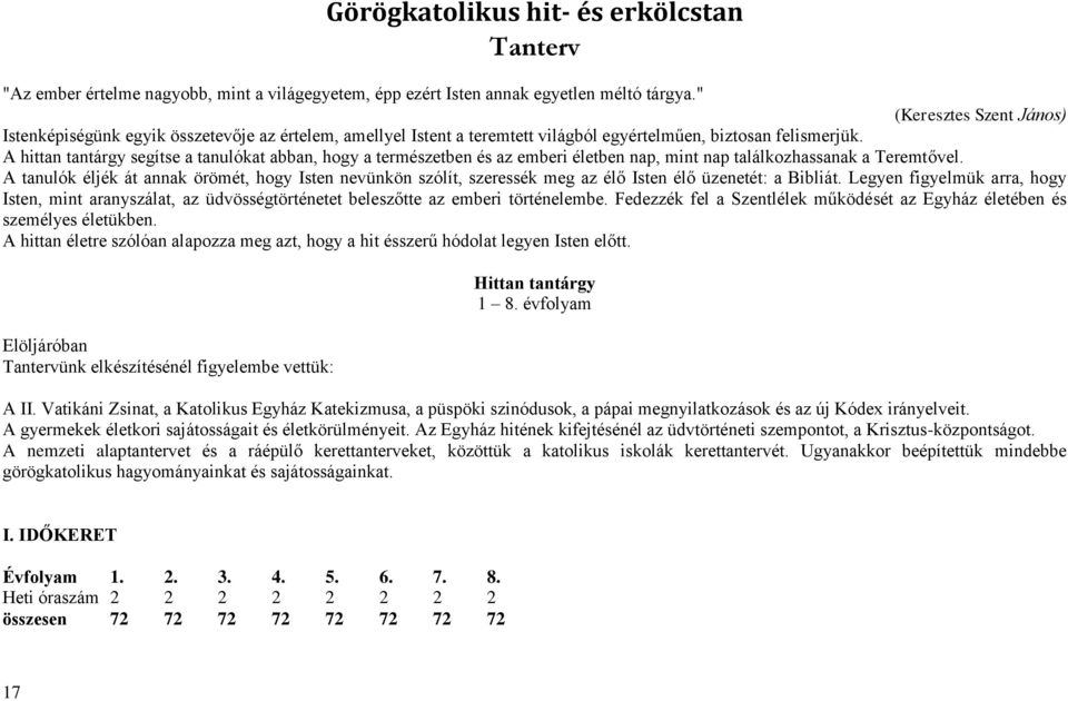 A hittan tantárgy segítse a tanulókat abban, hogy a természetben és az emberi életben nap, mint nap találkozhassanak a Teremtővel.