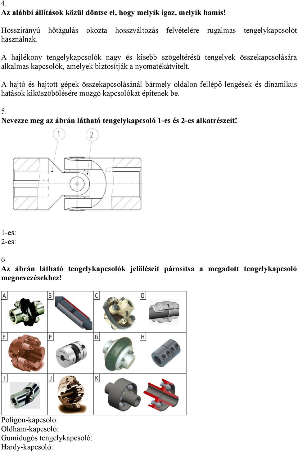 A hajtó és hajtott gépek összekapcsolásánál bármely oldalon fellépı lengések és dinamikus hatások kiküszöbölésére mozgó kapcsolókat építenek be. 5.