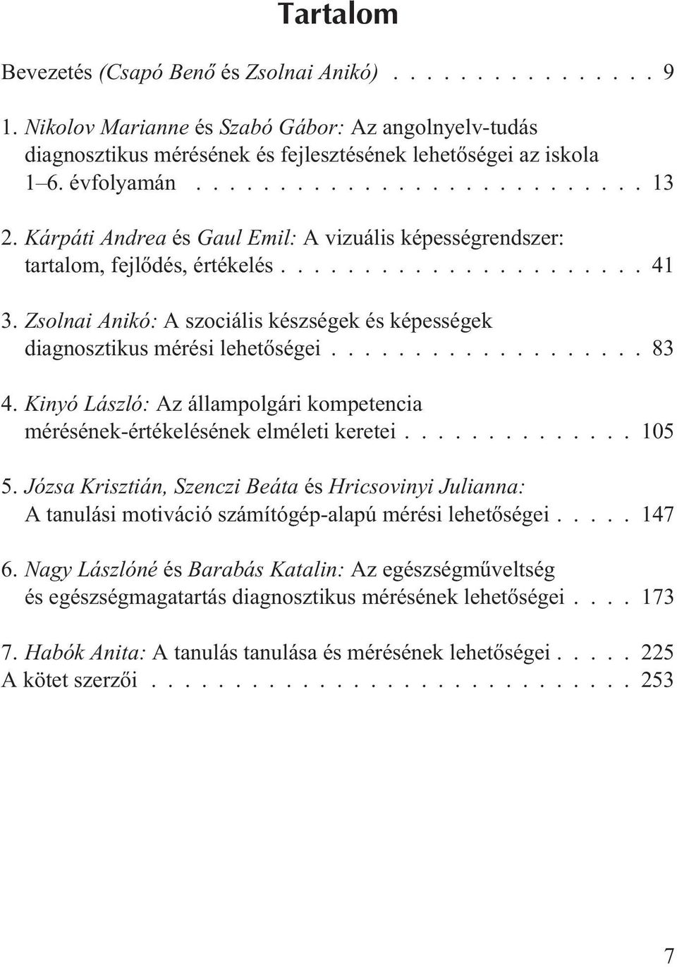 Kinyó László: Az állampolgári kompetencia mérésének-értékelésének elméleti keretei...105 5.