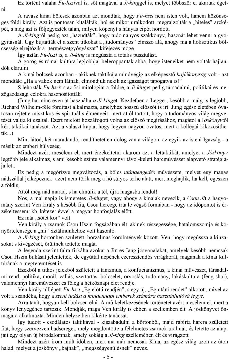 A Ji-kingről pedig azt hazudták, hogy tudományos szakkönyv, hasznát lehet venni a gyógyításnál.