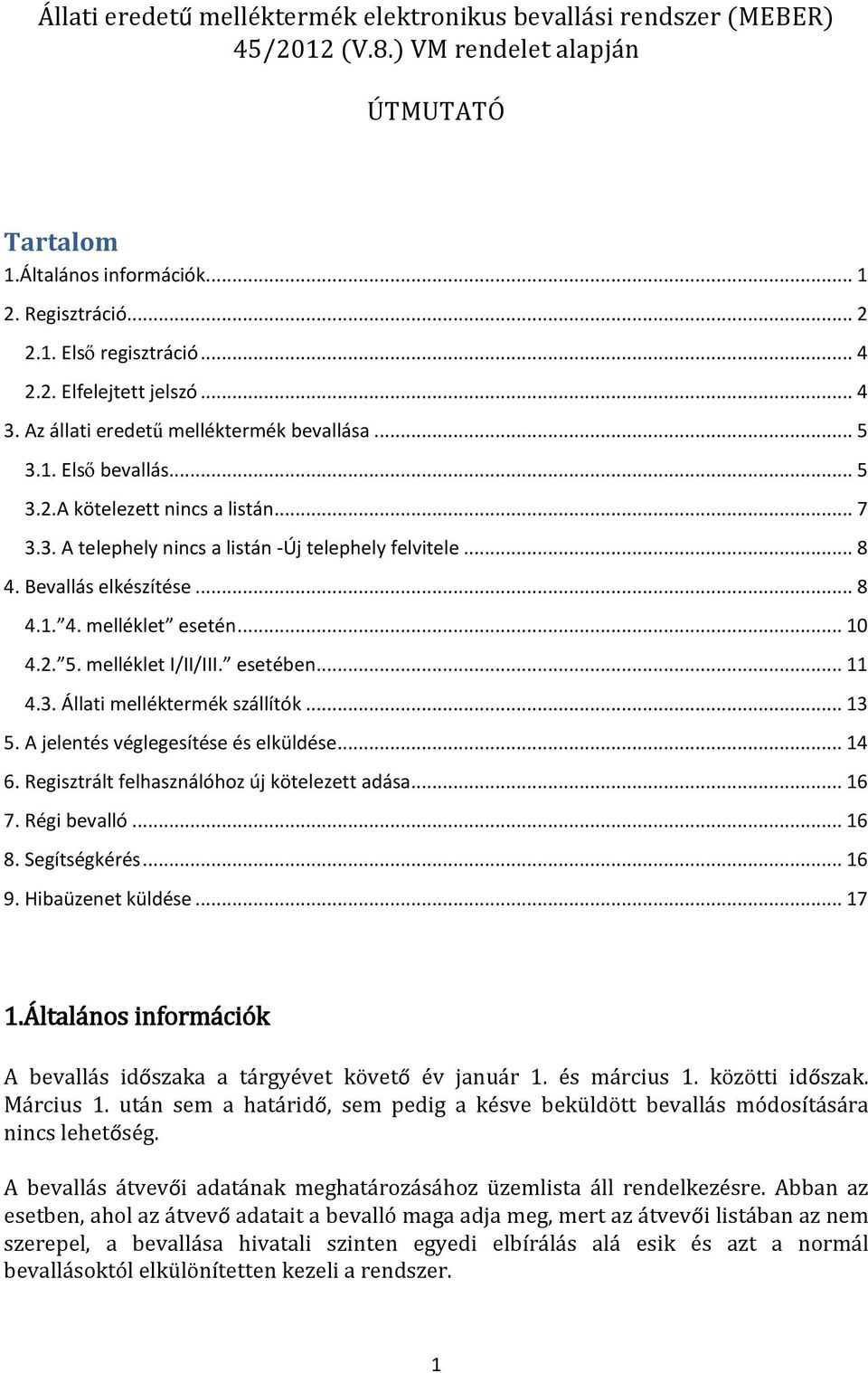 Bevallás elkészítése... 8 4.1. 4. melléklet esetén... 10 4.2. 5. melléklet I/II/III. esetében... 11 4.3. Állati melléktermék szállítók... 13 5. A jelentés véglegesítése és elküldése... 14 6.