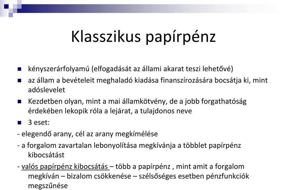 lejárat, a tulajdonos neve 3 eset: - elegendő arany, cél az arany megkímélése - a forgalom zavartalan lebonyolítása megkívánja a többlet