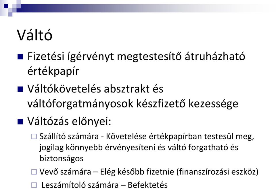 értékpapírban testesül meg, jogilag könnyebb érvényesíteni és váltó forgatható és