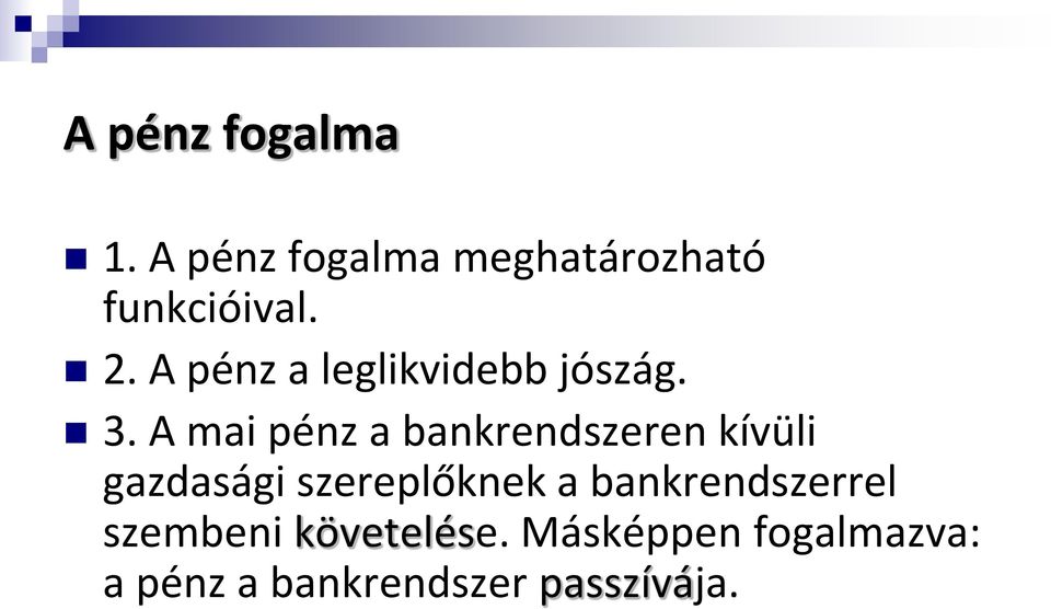 A mai pénz a bankrendszeren kívüli gazdasági szereplőknek a