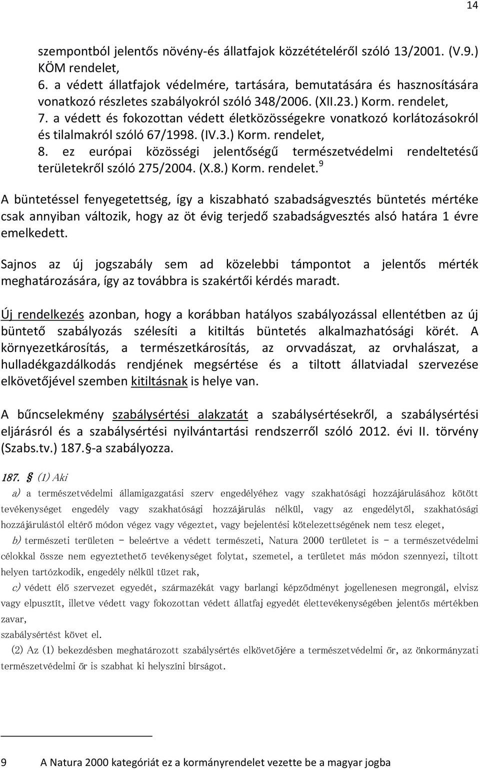 a védett és fokozottan védett életközösségekre vonatkozó korlátozásokról és tilalmakról szóló 67/1998. (IV.3.) Korm. rendelet, 8.