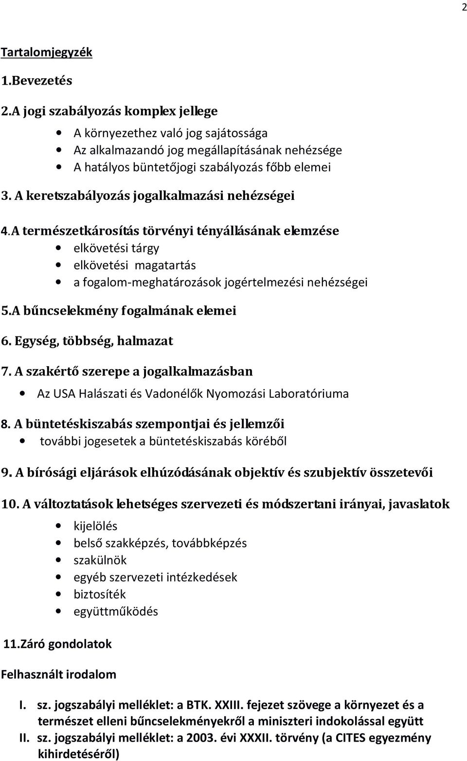 A bűncselekmény fogalmának elemei 6. Egység, többség, halmazat 7. A szakértő szerepe a jogalkalmazásban Az USA Halászati és Vadonélők Nyomozási Laboratóriuma 8.