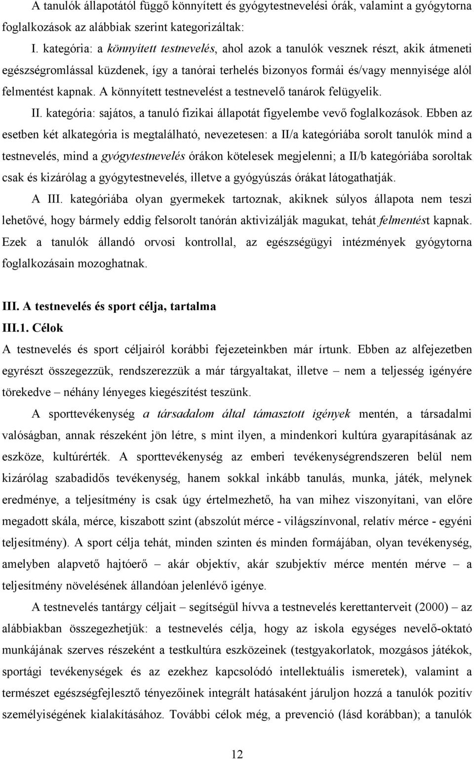 A könnyített testnevelést a testnevelő tanárok felügyelik. II. kategória: sajátos, a tanuló fizikai állapotát figyelembe vevő foglalkozások.