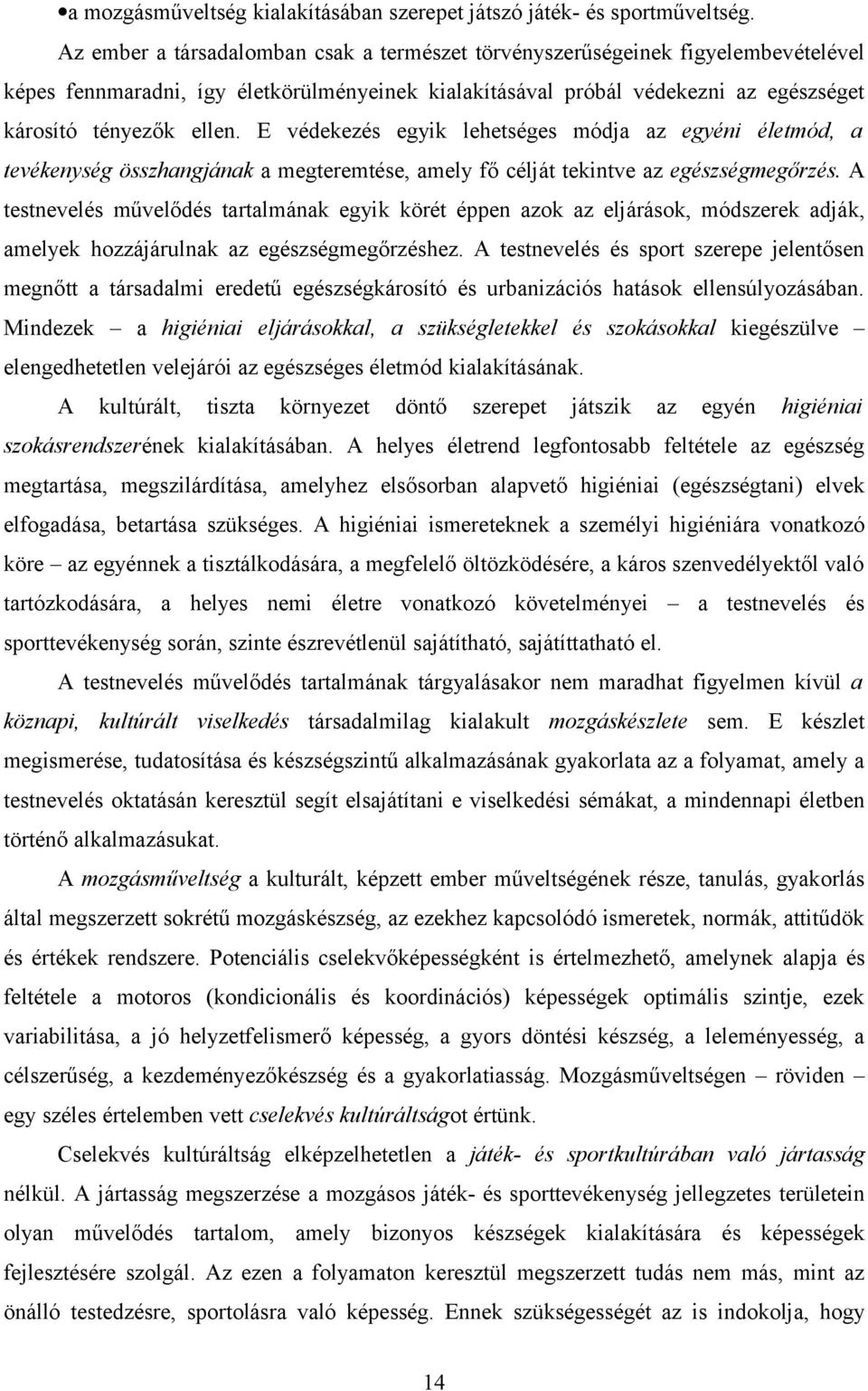 E védekezés egyik lehetséges módja az egyéni életmód, a tevékenység összhangjának a megteremtése, amely fő célját tekintve az egészségmegőrzés.