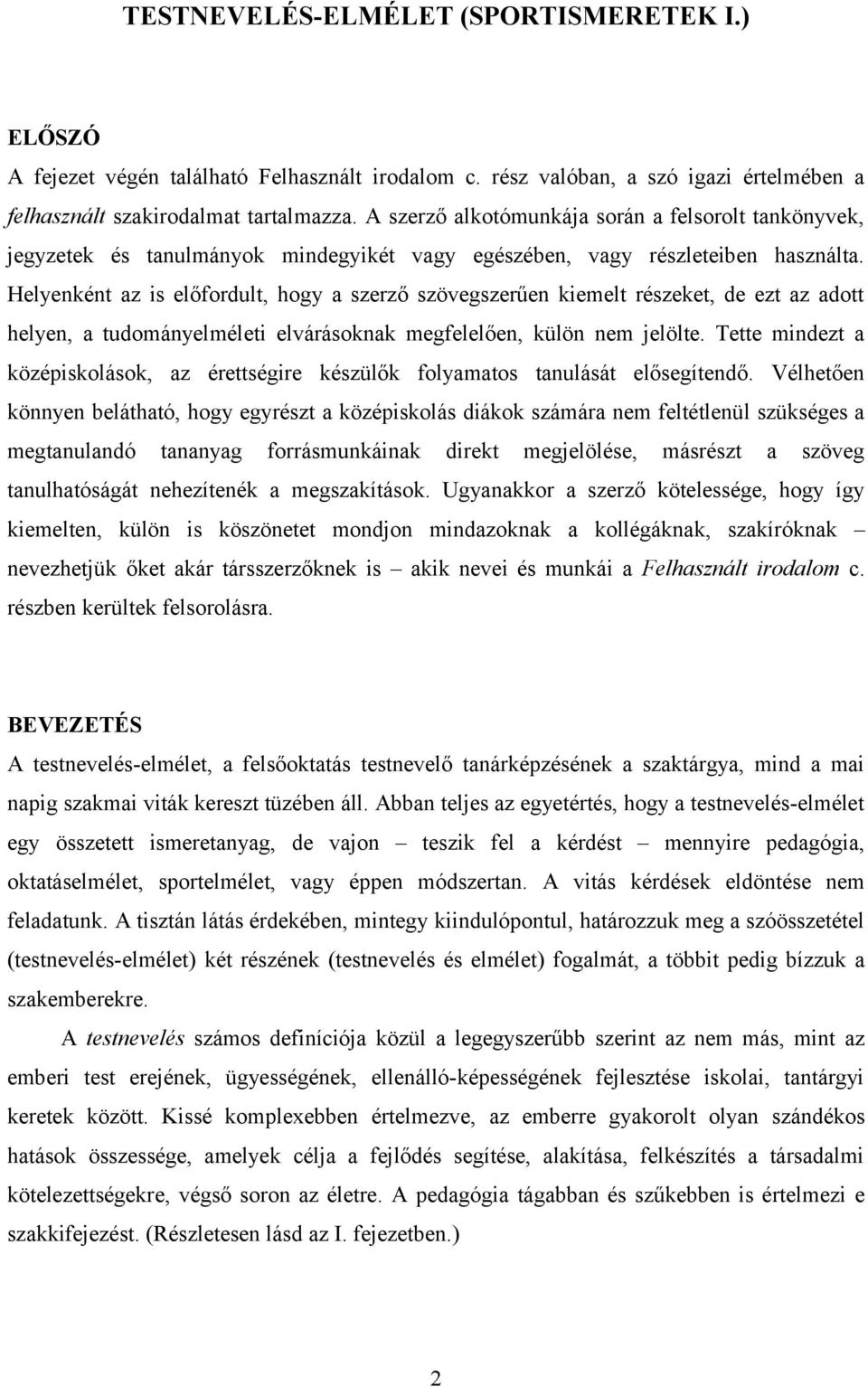 Helyenként az is előfordult, hogy a szerző szövegszerűen kiemelt részeket, de ezt az adott helyen, a tudományelméleti elvárásoknak megfelelően, külön nem jelölte.