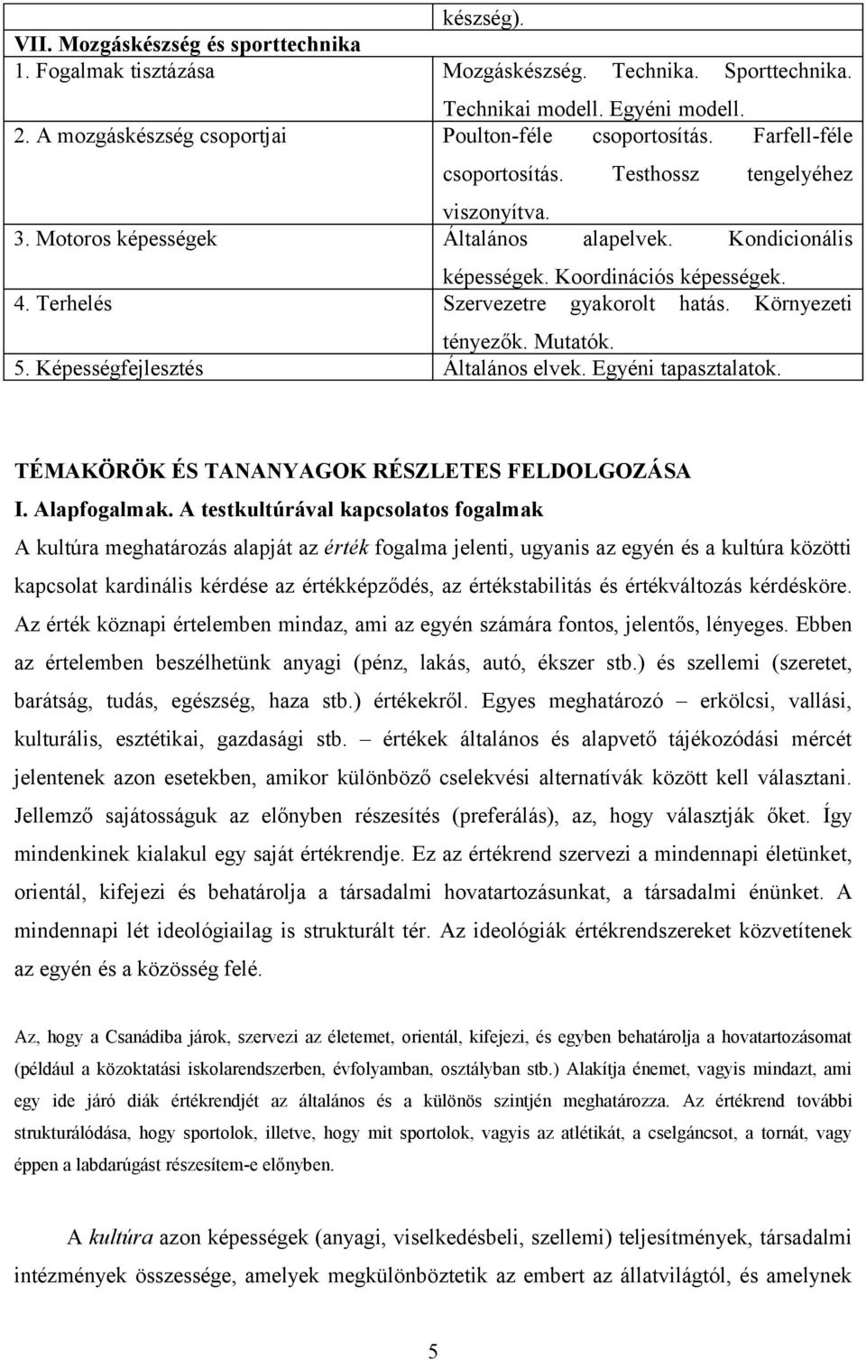 Környezeti tényezők. Mutatók. 5. Képességfejlesztés Általános elvek. Egyéni tapasztalatok. TÉMAKÖRÖK ÉS TANANYAGOK RÉSZLETES FELDOLGOZÁSA I. Alapfogalmak.