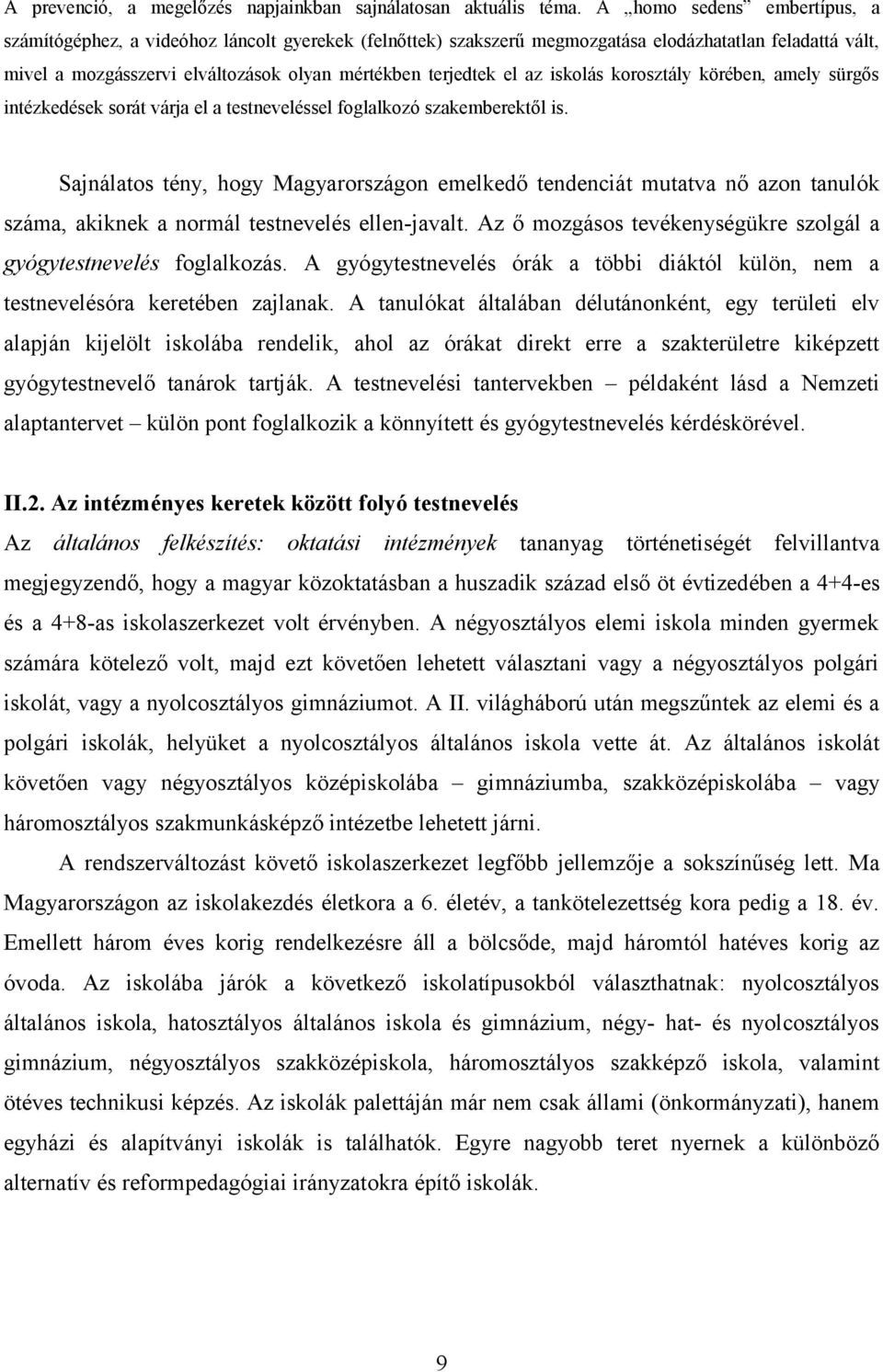 az iskolás korosztály körében, amely sürgős intézkedések sorát várja el a testneveléssel foglalkozó szakemberektől is.