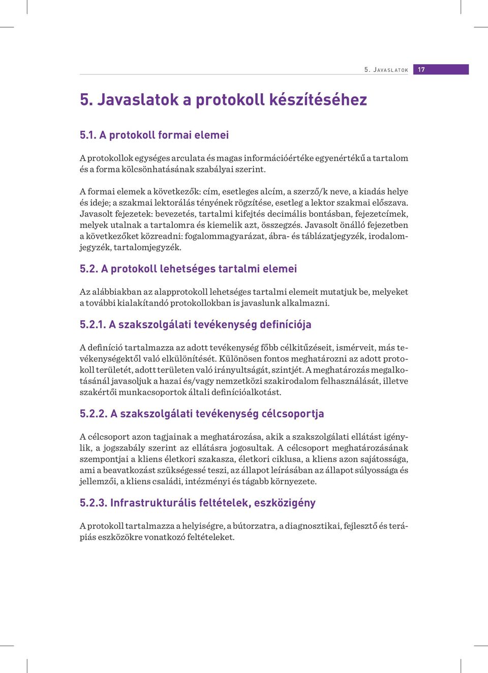 Javasolt fejezetek: bevezetés, tartalmi kifejtés decimális bontásban, fejezetcímek, melyek utalnak a tartalomra és kiemelik azt, összegzés.