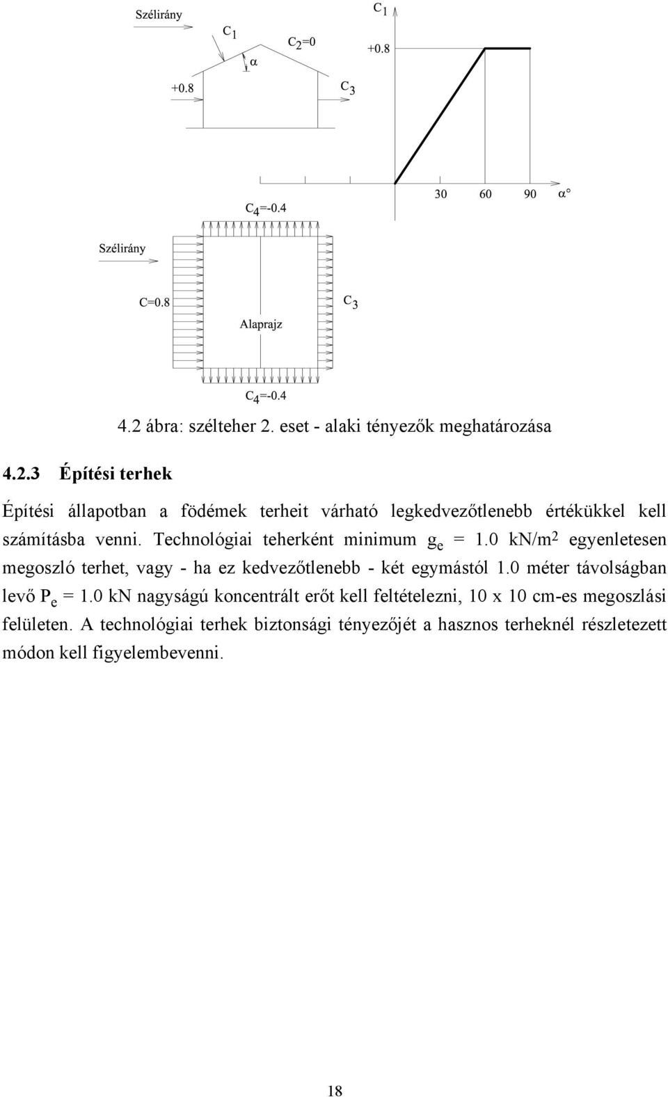 0 éter távolságban levő P e = 1.0 nagyságú koncentrált erőt kell feltételezni, 10 x 10 c-es egoszlási felületen.