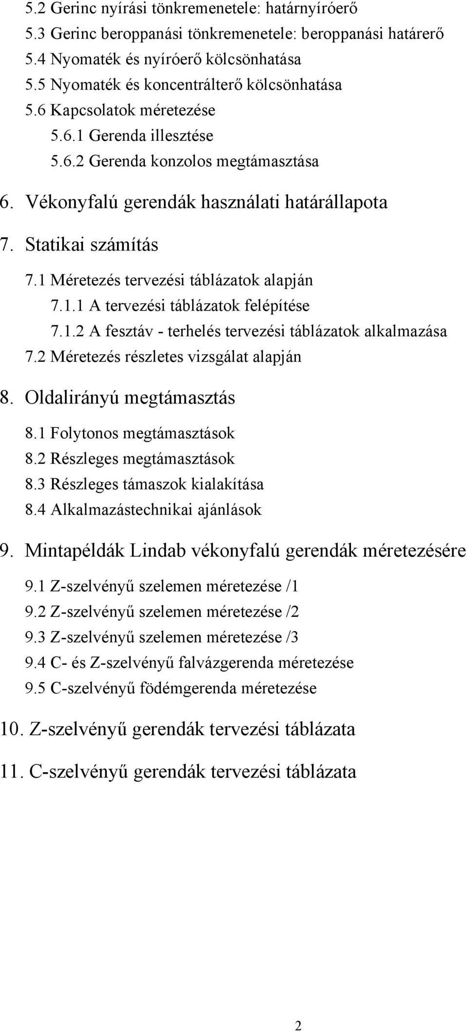 1.2 A fesztáv - terhelés tervezési táblázatok alkalazása 7.2 Méretezés részletes vizsgálat alapján 8. Oldalirányú egtáasztás 8.1 Folytonos egtáasztások 8.2 Részleges egtáasztások 8.