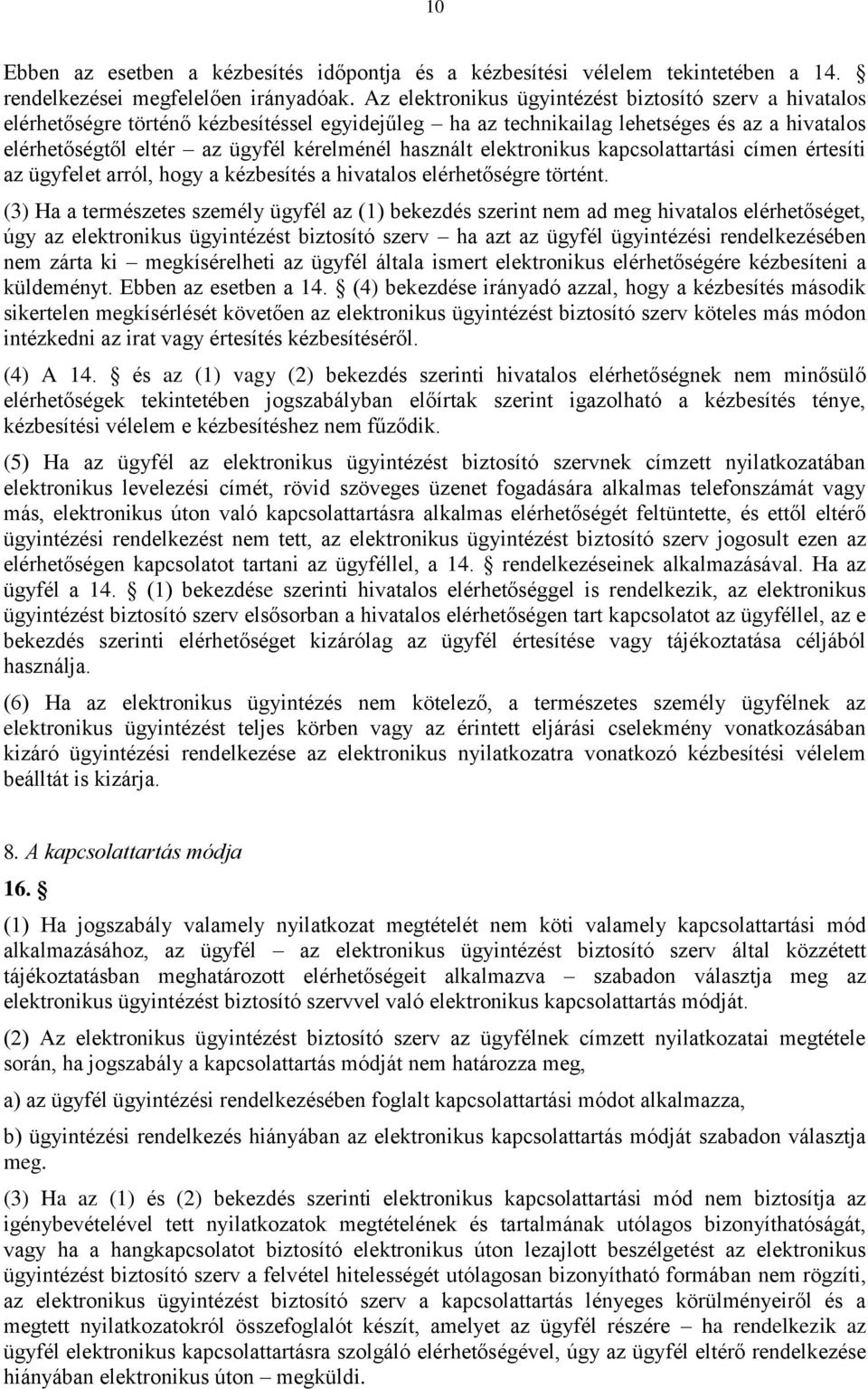 használt elektronikus kapcsolattartási címen értesíti az ügyfelet arról, hogy a kézbesítés a hivatalos elérhetőségre történt.