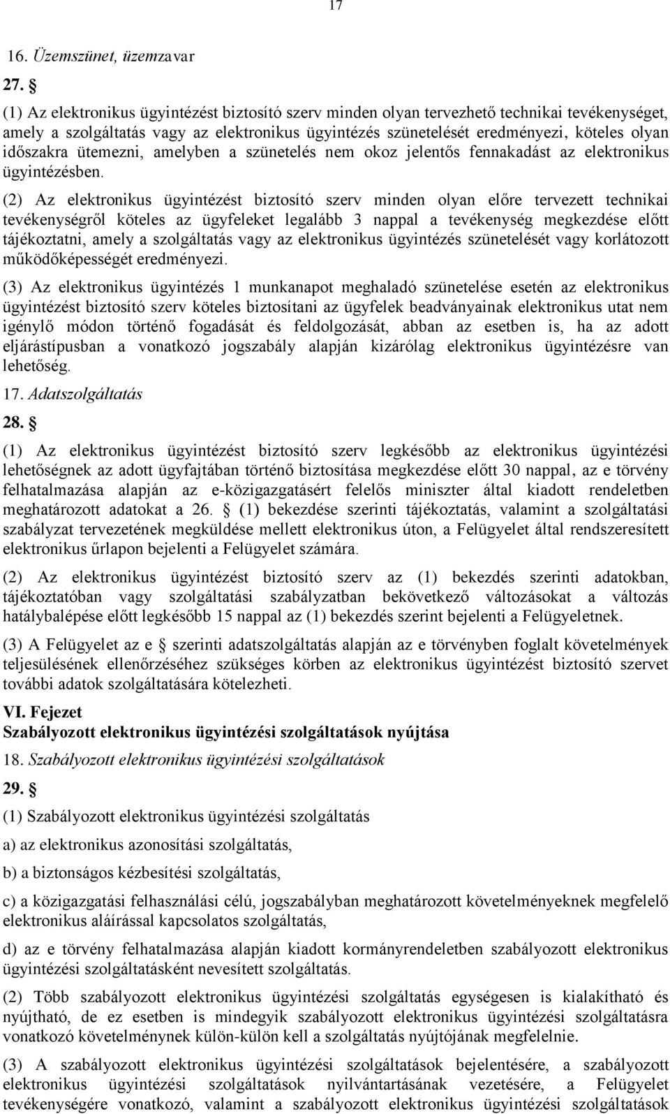 ütemezni, amelyben a szünetelés nem okoz jelentős fennakadást az elektronikus ügyintézésben.