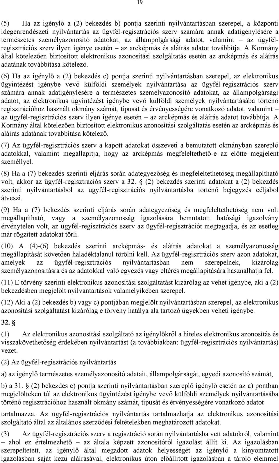 A Kormány által kötelezően biztosított elektronikus azonosítási szolgáltatás esetén az arcképmás és aláírás adatának továbbítása kötelező.