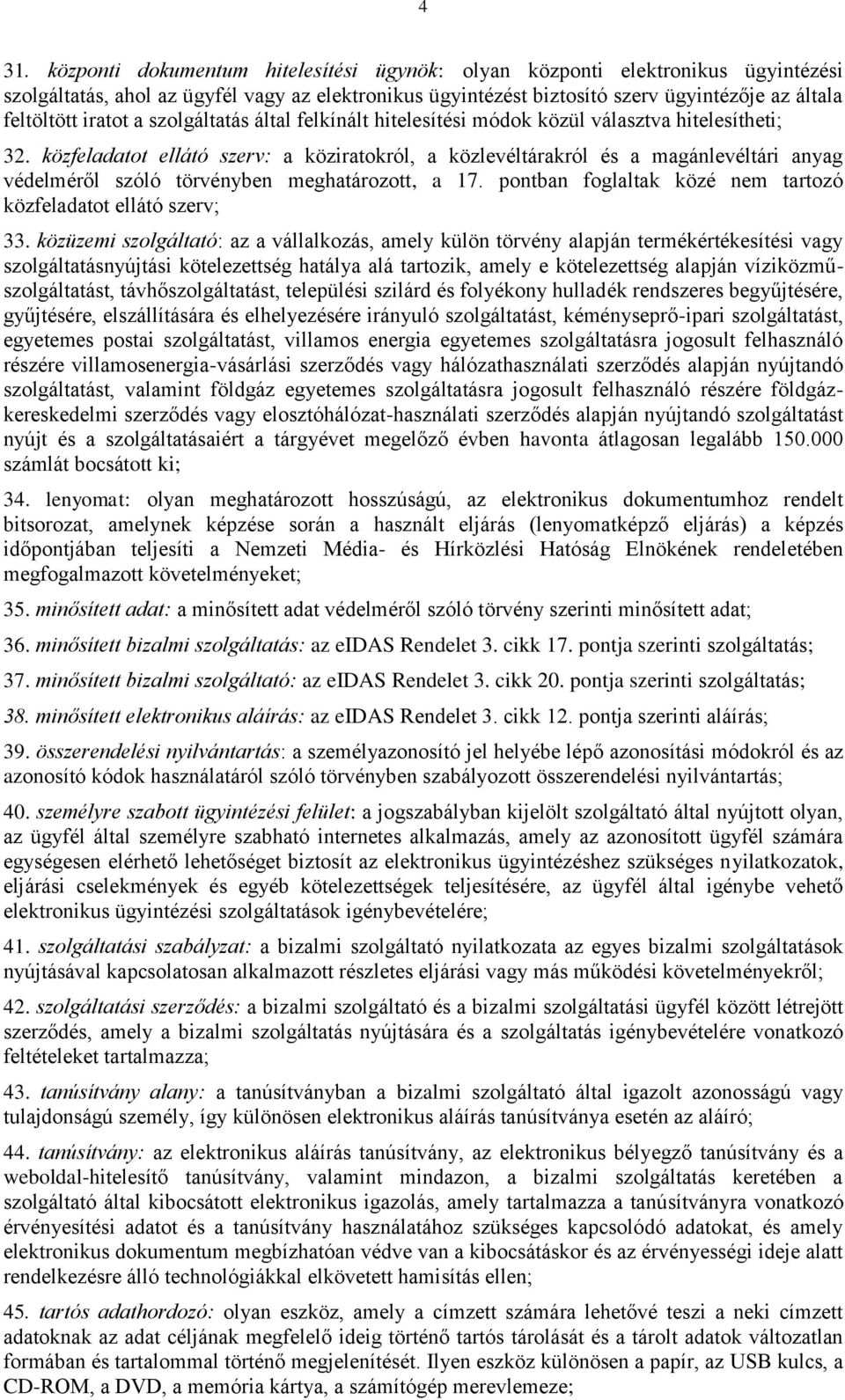 közfeladatot ellátó szerv: a köziratokról, a közlevéltárakról és a magánlevéltári anyag védelméről szóló törvényben meghatározott, a 17.