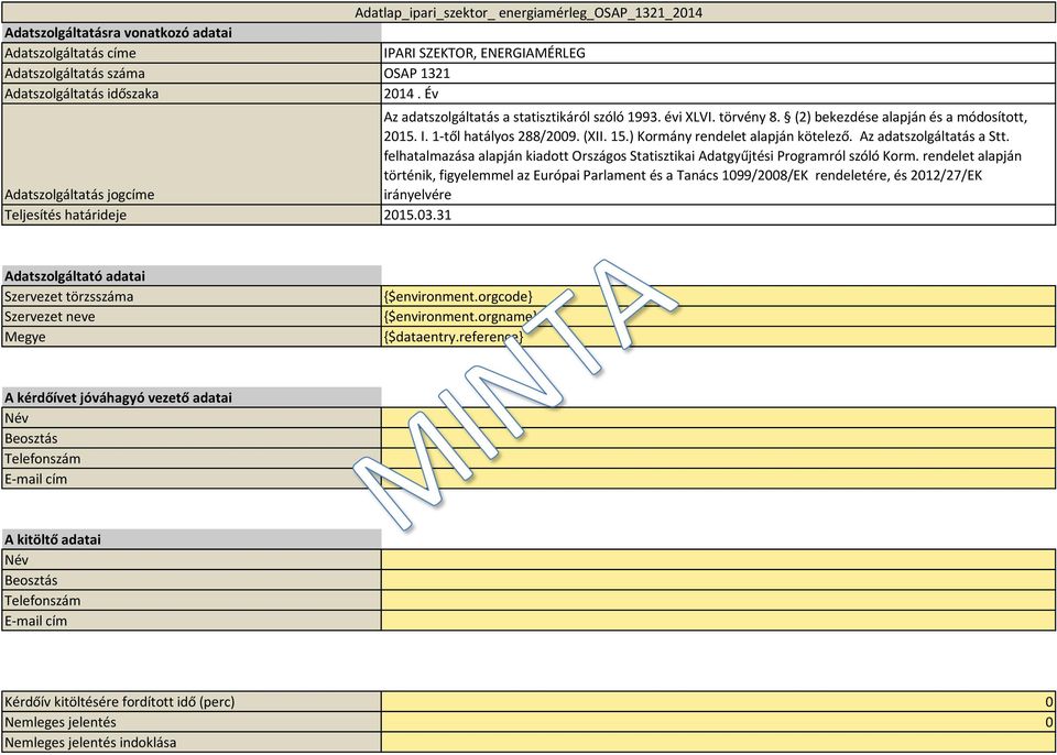 Az adatszolgáltatás a Stt. felhatalmazása alapján kiadott Országos Statisztikai Adatgyűjtési Programról szóló Korm.