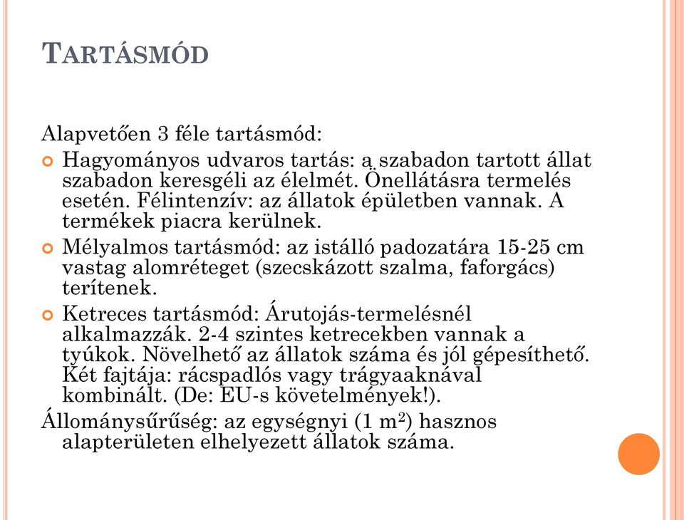 Mélyalmos tartásmód: az istálló padozatára 15-25 cm vastag alomréteget (szecskázott szalma, faforgács) terítenek.