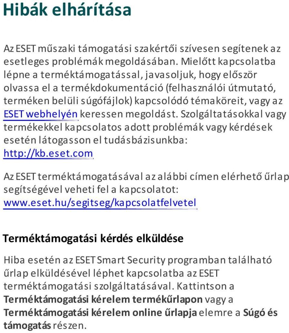 webhelyén keressen megoldást. Szolgáltatásokkal vagy termékekkel kapcsolatos adott problémák vagy kérdések eseté