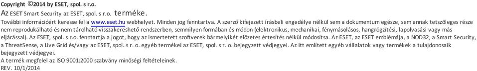 (elektronikus, mechanikai, fénymásolásos, hangrögzítési, lapolvasási vagy más eljárással). Az ESET, spol. s r.o. fenntartja a jogot, hogy az ismertetett szoftverek bármelyikét előzetes értesítés nélkül módosítsa.