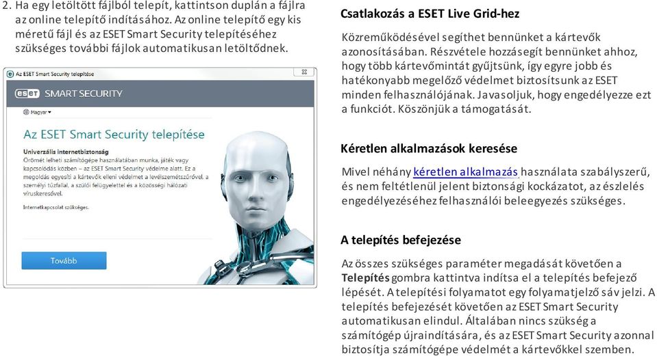 Csatlakozás a ESET Live Grid-hez Közreműködésével segíthet bennünket a kártevők azonosításában.