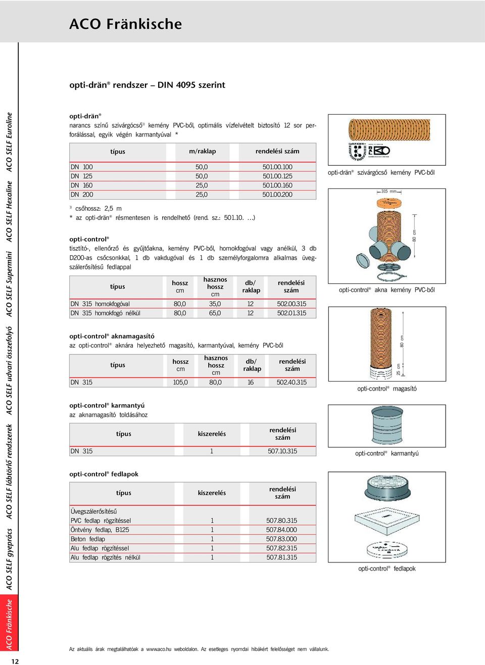 ) opti-control tisztító-, ellenõrzõ és gyűjtõakna, kemény PVC-bõl, homokfogóval vagy anélkül, 3 db D200-as csõcsonkkal, 1 db vakdugóval és 1 db személyforgalomra alkalmas üvegszálerõsítésű fedlappal