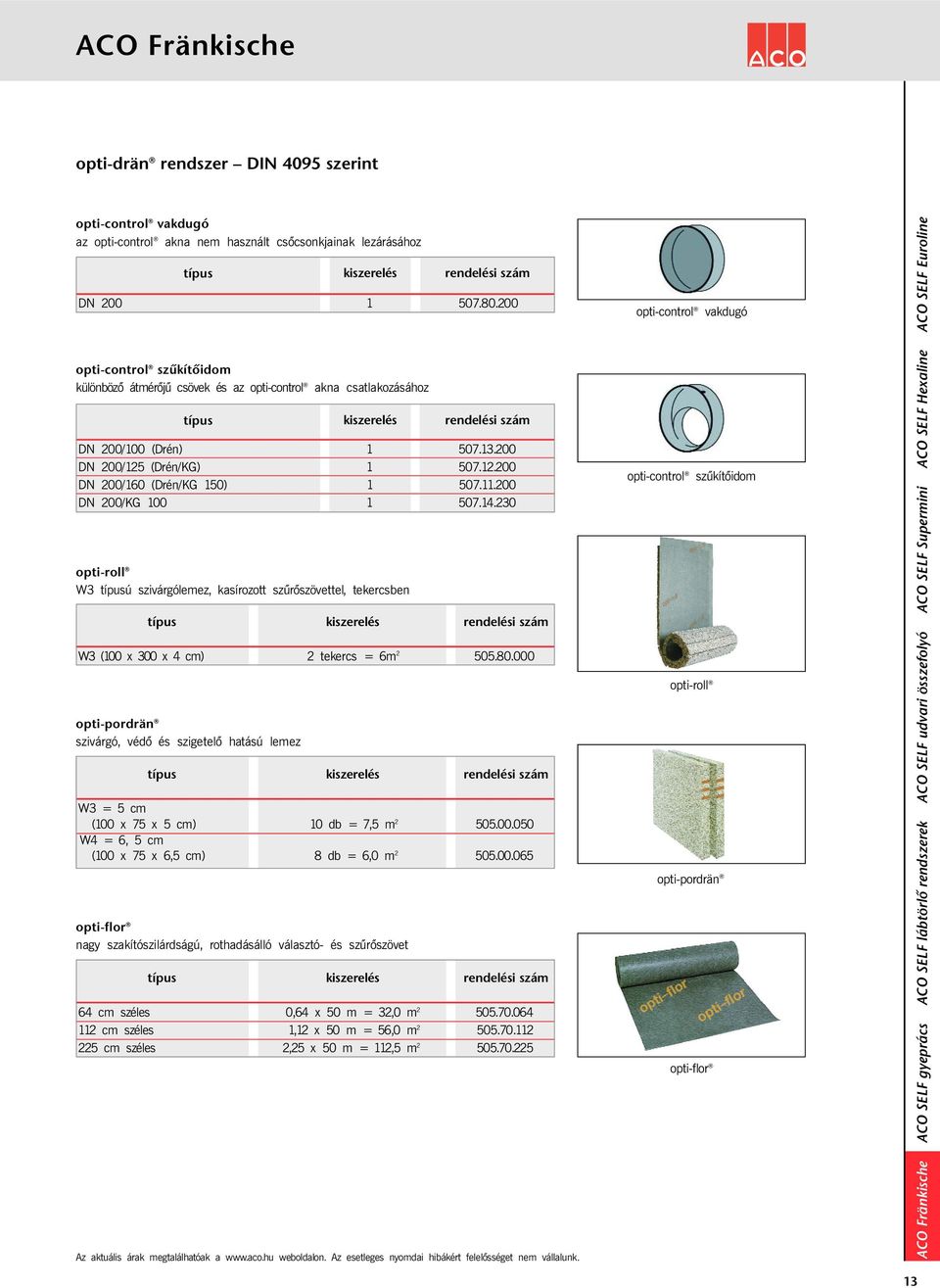 szakítószilárdságú, rothadásálló választó- és szűrõszövet rendelési DN 200 1 507.80.200 típus kiszerelés rendelési DN 200/100 (Drén) 1 507.13.200 DN 200/125 (Drén/KG) 1 507.12.200 DN 200/160 (Drén/KG 150) 1 507.