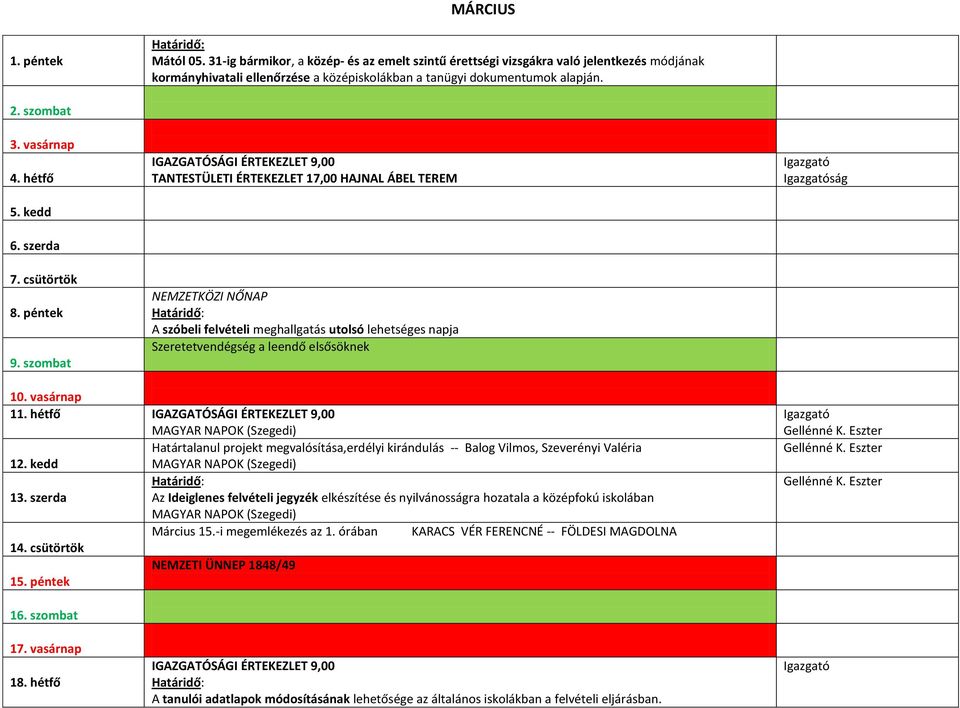 szombat TANTESTÜLETI ÉRTEKEZLET 17,00 HAJNAL ÁBEL TEREM NEMZETKÖZI NŐNAP A szóbeli felvételi meghallgatás utolsó lehetséges napja Szeretetvendégség a leendő elsősöknek ság 10. vasárnap 11.