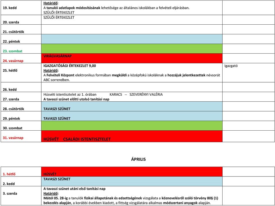 Húsvéti istentisztelet az 1. órában KARACS -- SZEVERÉNYI VALÉRIA A tavaszi szünet előtti utolsó tanítási nap 28. csütörtök TAVASZI SZÜNET 29. péntek TAVASZI SZÜNET 30. szombat 31.