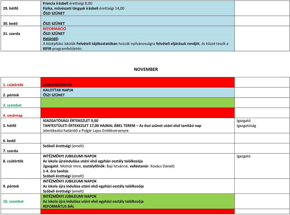 csütörtök MINDENSZENTEK HALOTTAK NAPJA 2. péntek ŐSZI SZÜNET 3. szombat 4. vasárnap 5. hétfő 6. kedd 7. szerda 8. csütörtök 9. péntek 10.