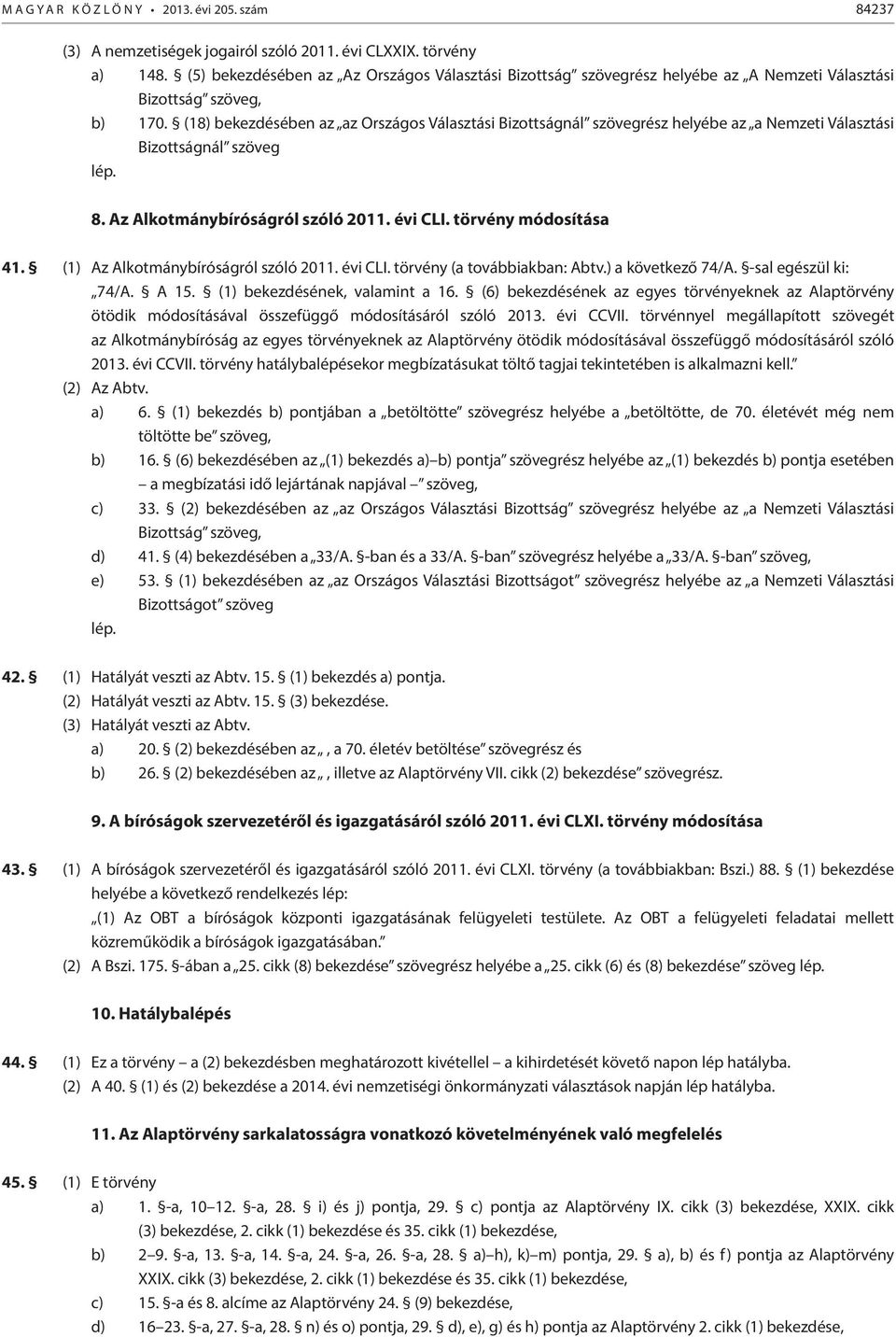 (18) bekezdésében az az Országos Választási Bizottságnál szövegrész helyébe az a Nemzeti Választási Bizottságnál szöveg lép. 8. Az Alkotmánybíróságról szóló 2011. évi CLI. törvény módosítása 41.
