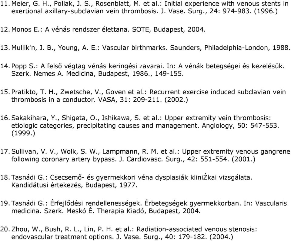 In: A vénák betegségei és kezelésük. Szerk. Nemes A. Medicina, Budapest, 1986., 149-155. 15. Pratikto, T. H., Zwetsche, V., Goven et al.