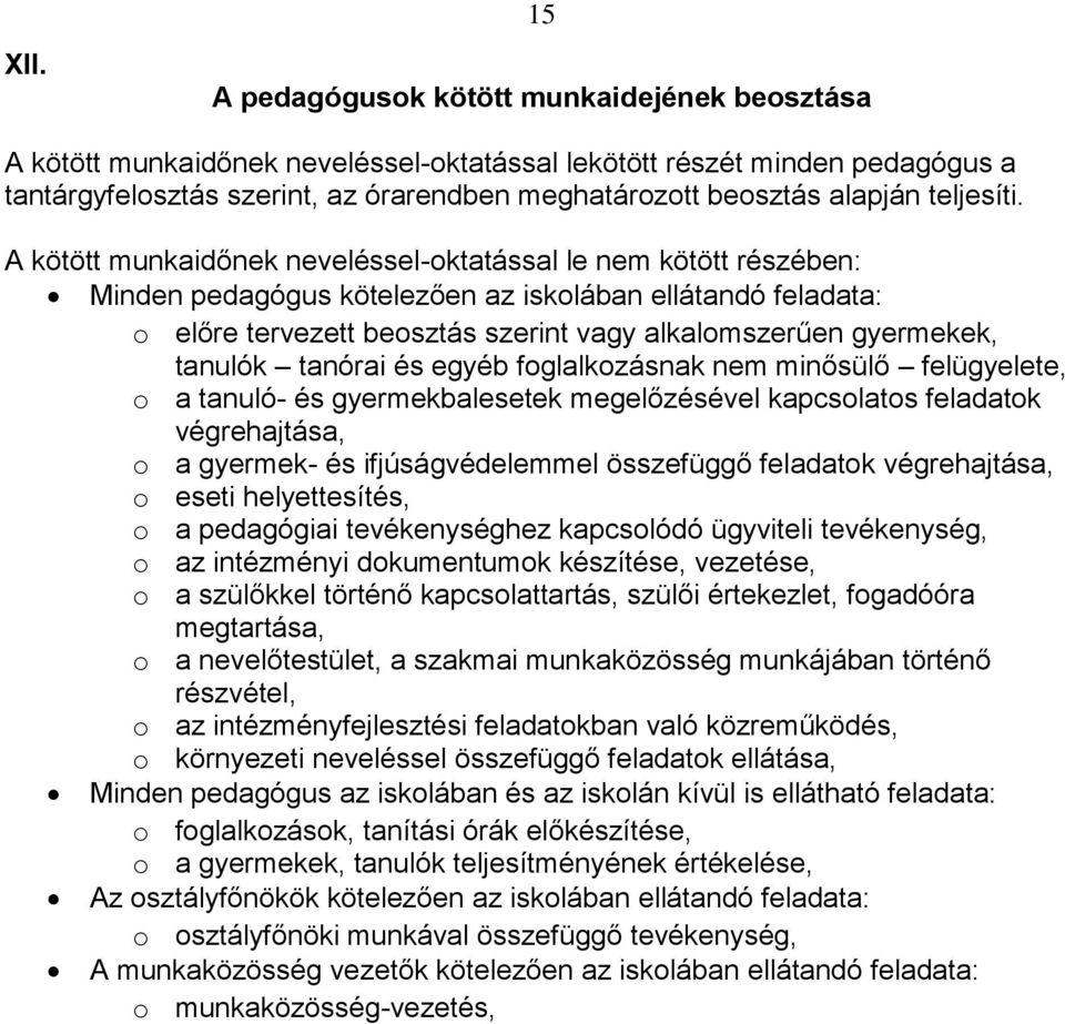 A kötött munkaidőnek neveléssel-oktatással le nem kötött részében: Minden pedagógus kötelezően az iskolában ellátandó feladata: o előre tervezett beosztás szerint vagy alkalomszerűen gyermekek,