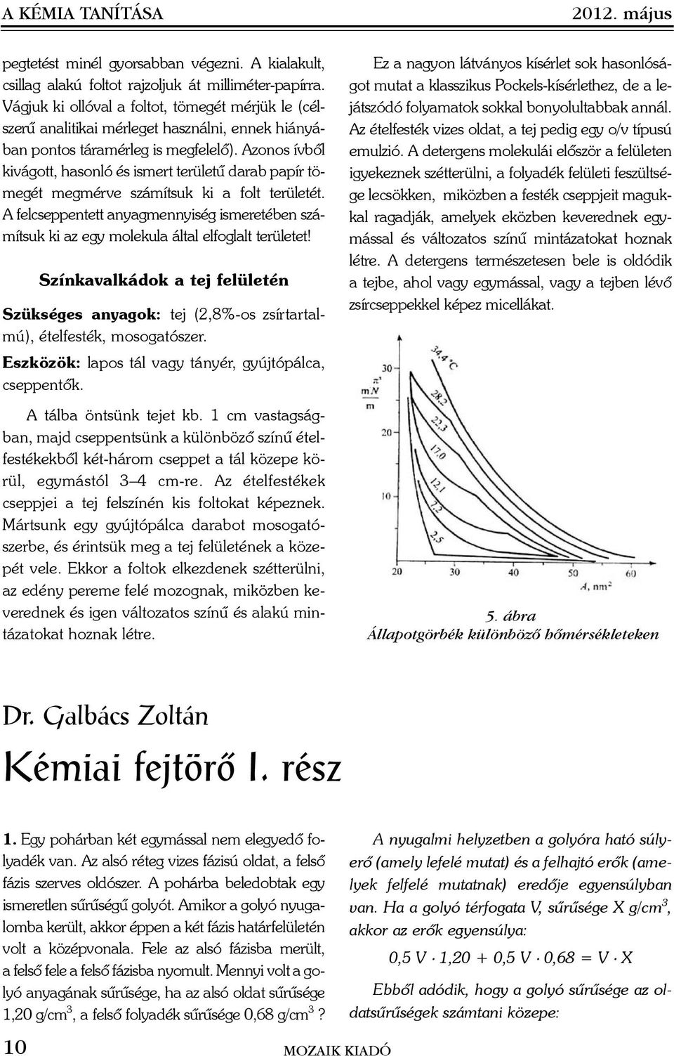 Azonos ívbõl kivágott, hasonló és ismert területû darab papír tömegét megmérve számítsuk ki a folt területét.