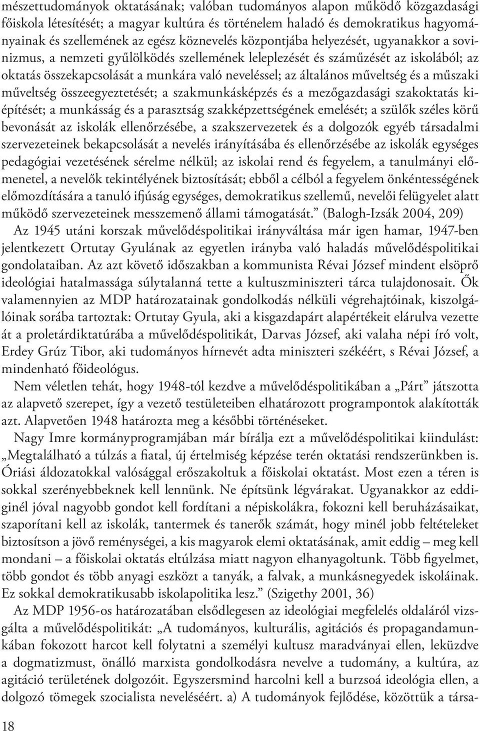 általános műveltség és a műszaki műveltség összeegyeztetését; a szakmunkásképzés és a mezőgazdasági szakoktatás kiépítését; a munkásság és a parasztság szakképzettségének emelését; a szülők széles