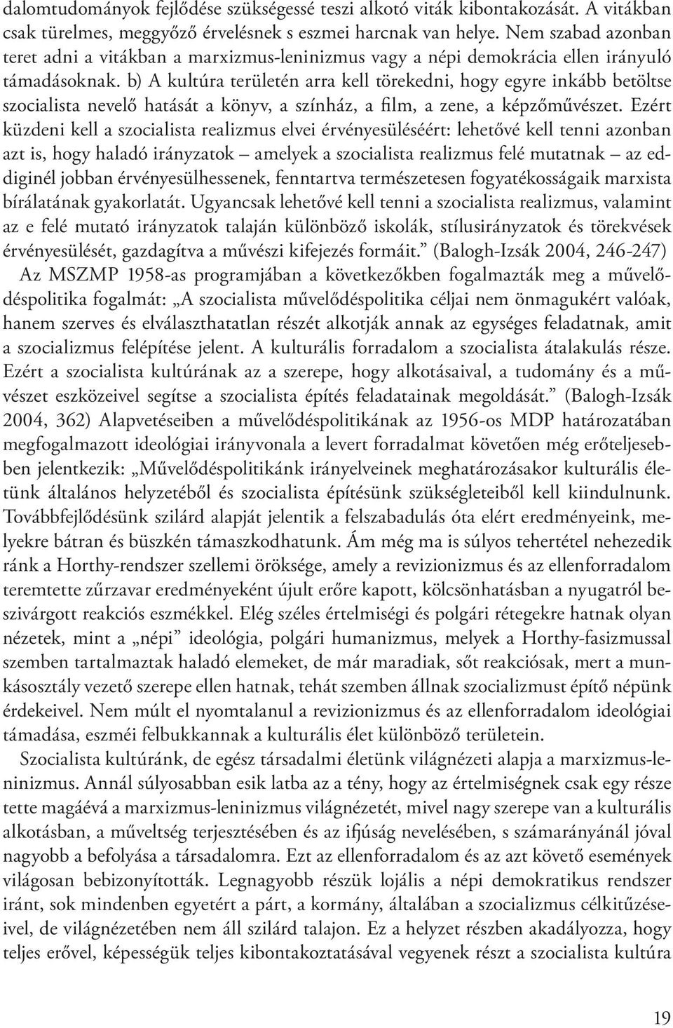 b) A kultúra területén arra kell törekedni, hogy egyre inkább betöltse szocialista nevelő hatását a könyv, a színház, a fi lm, a zene, a képzőművészet.