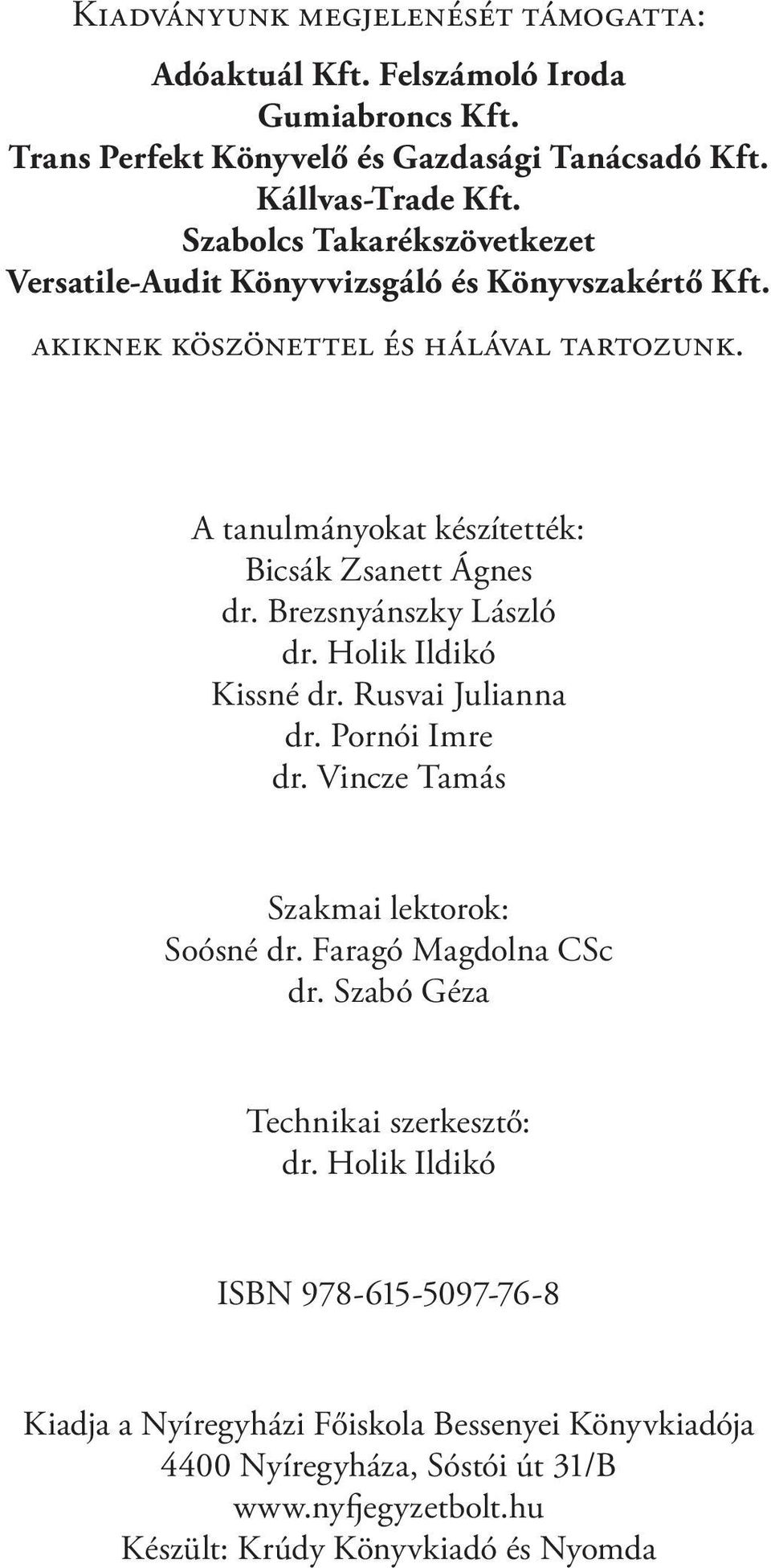 Brezsnyánszky László dr. Holik Ildikó Kissné dr. Rusvai Julianna dr. Pornói Imre dr. Vincze Tamás Szakmai lektorok: Soósné dr. Faragó Magdolna CSc dr.