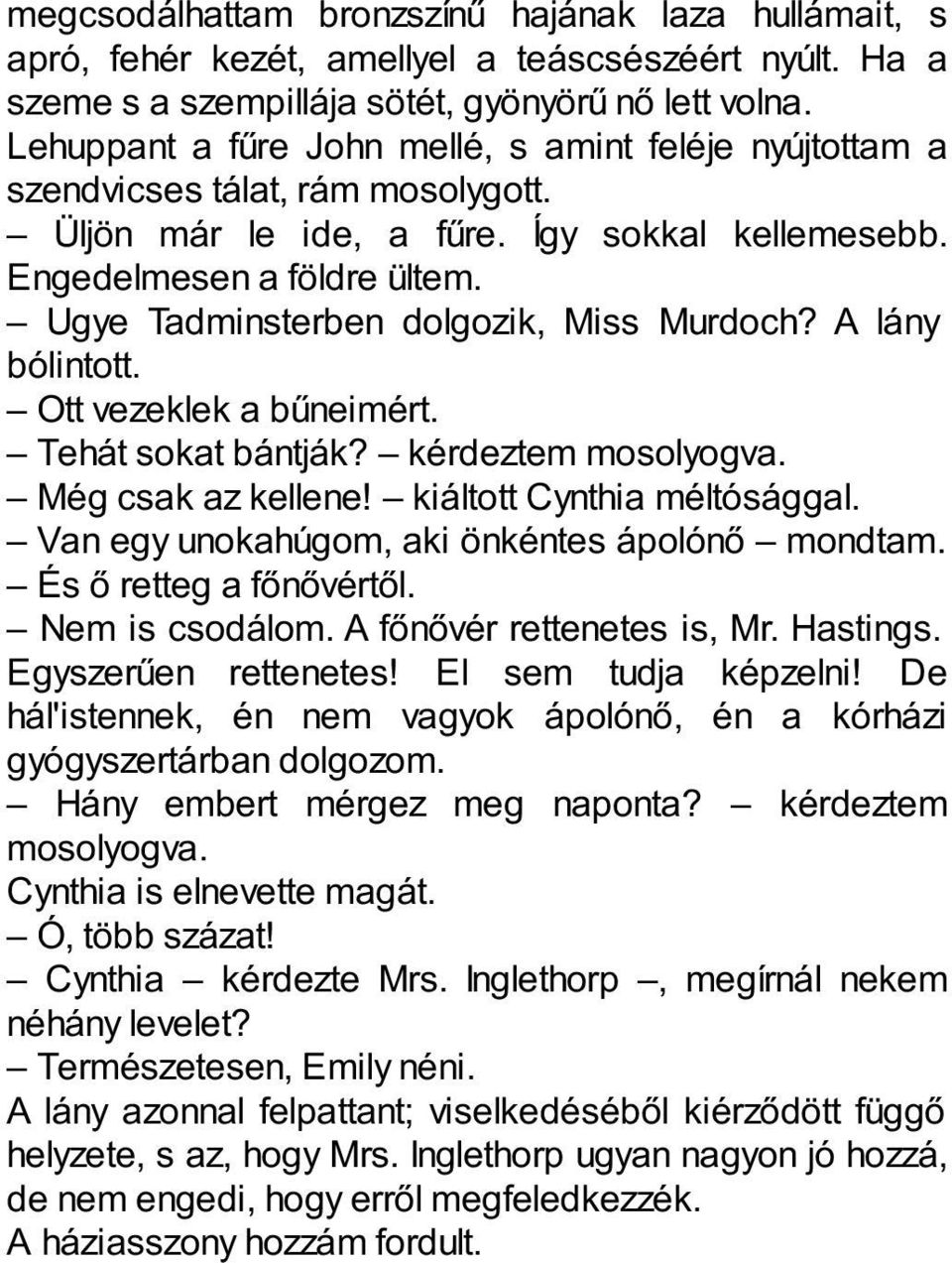 Ugye Tadminsterben dolgozik, Miss Murdoch? A lány bólintott. Ott vezeklek a bűneimért. Tehát sokat bántják? kérdeztem mosolyogva. Még csak az kellene! kiáltott Cynthia méltósággal.