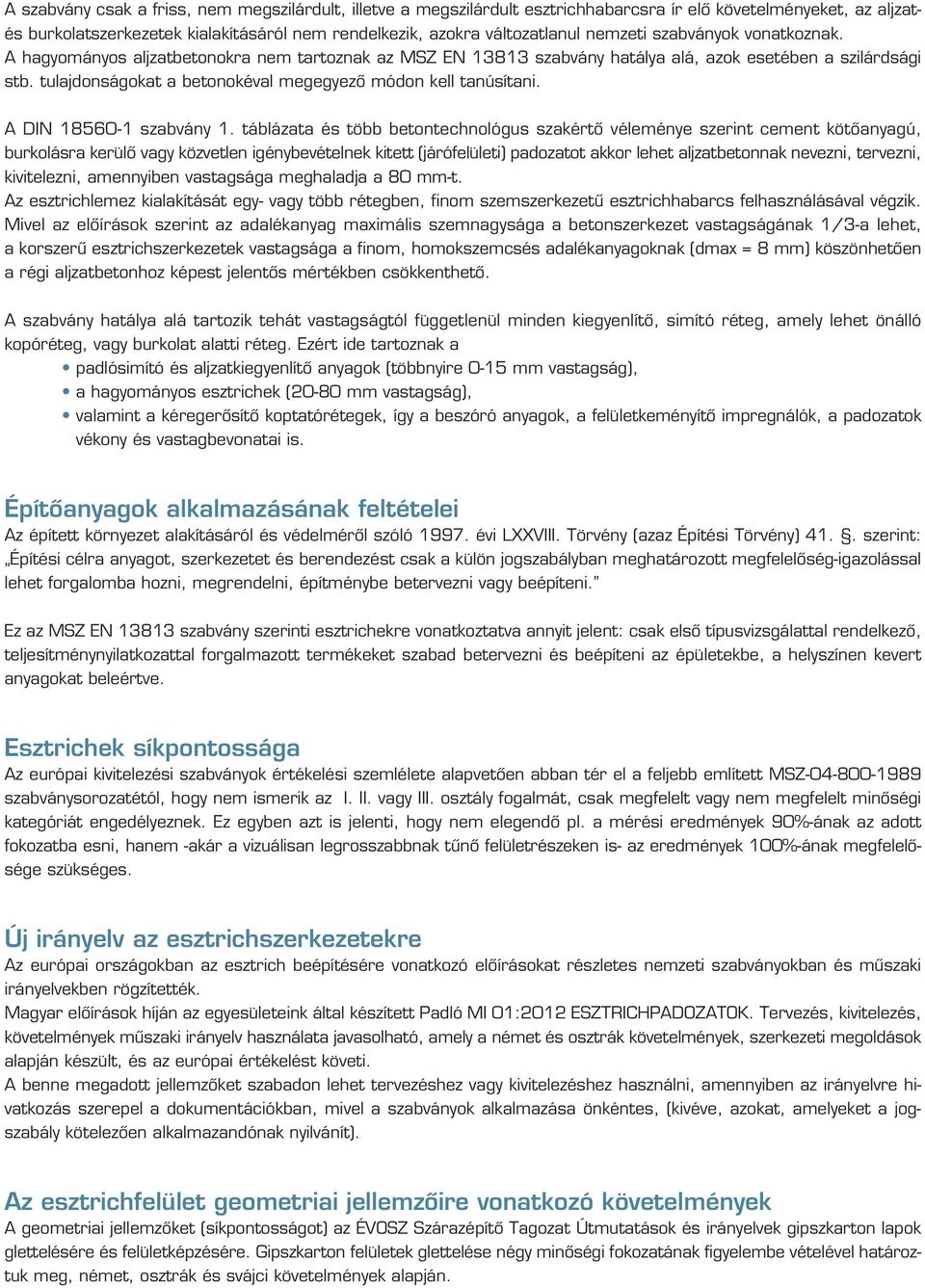 tulajdonságokat a betonokéval megegyezô módon kell tanúsítani. A DIN 18560-1 szabvány 1.