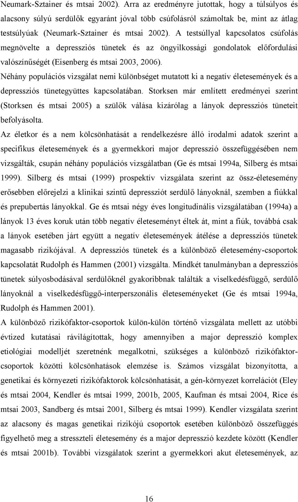 depressziós tünetek és az öngyilkossági gondolatok előfordulási valószínűségét (Eisenberg és mtsai 2003, 2006).