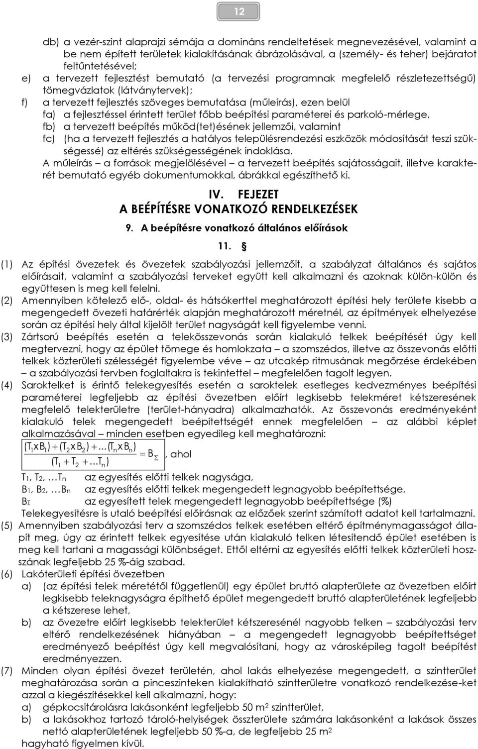 fejlesztéssel érintett terület főbb beépítési paraméterei és parkoló-mérlege, fb) a tervezett beépítés működ(tet)ésének jellemzői, valamint fc) (ha a tervezett fejlesztés a hatályos