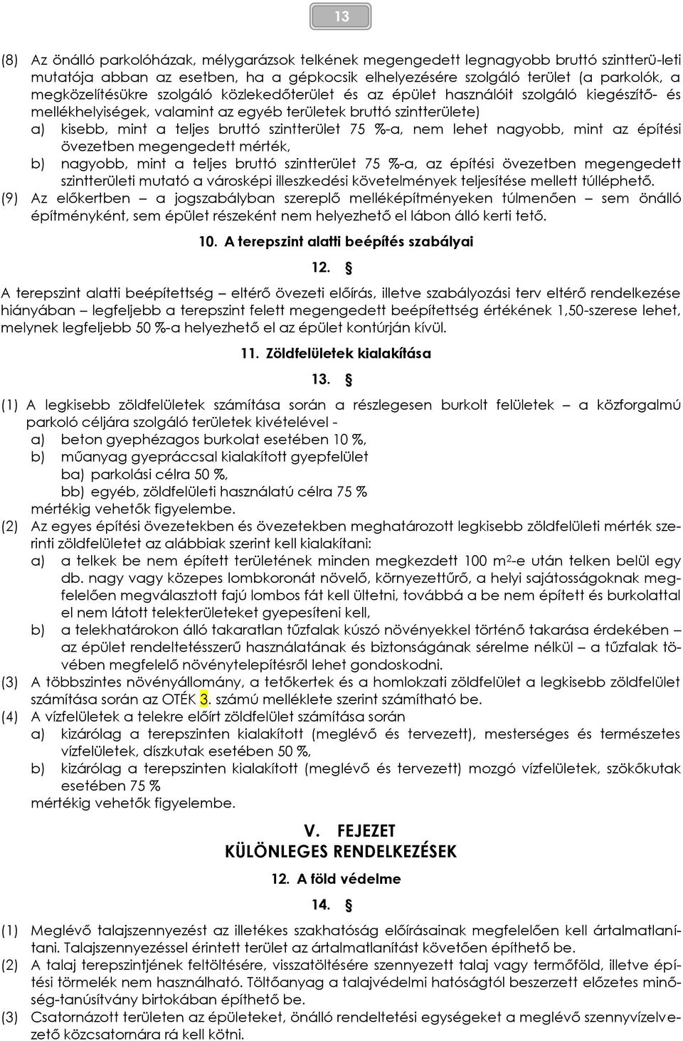 nagyobb, mint az építési övezetben mérték, b) nagyobb, mint a teljes bruttó szintterület 75 %-a, az építési övezetben szintterületi mutató a városképi illeszkedési követelmények teljesítése mellett